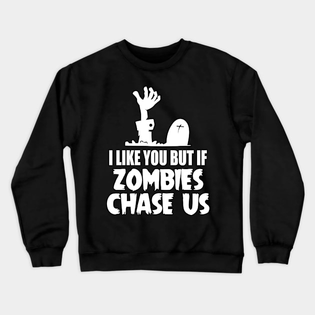 I Like You But If Zombies Chase Us Crewneck Sweatshirt by Ramateeshop